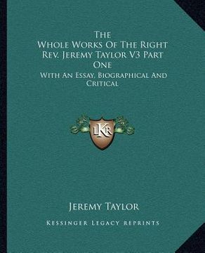 portada the whole works of the right rev. jeremy taylor v3 part one: with an essay, biographical and critical (en Inglés)