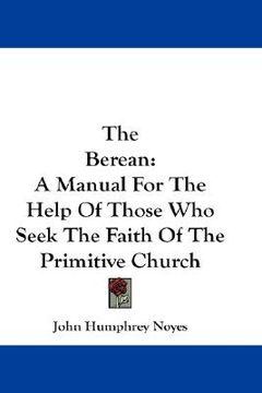 portada the berean: a manual for the help of those who seek the faith of the primitive church (in English)