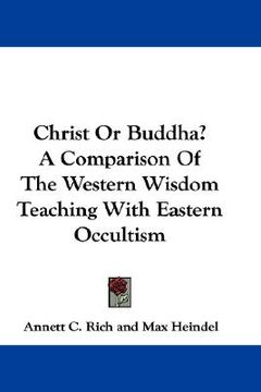 portada christ or buddha? a comparison of the western wisdom teaching with eastern occultism (in English)