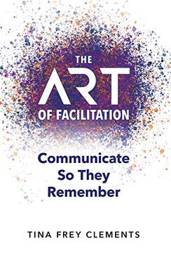 portada The art of Facilitation: Communicate so They Remember (en Inglés)