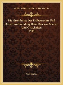 portada Die Grundsatze Des Erbbaurechts Und Dessen Andwendung Beim Bau Von Stadten Und Ortschaften (1908) (en Alemán)