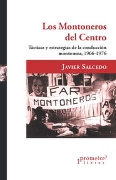 portada Los Montoneros del Centro - Tácticas y Estrategias de la Conducción Montonera, 1966-1976 (in Spanish)