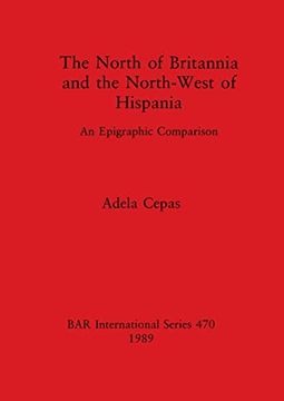 portada The North of Britannia and the North-West of Hispania: An Epigraphic Comparison (British Archaeological Reports International Series) (en Inglés)