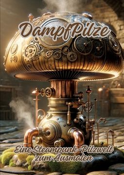 portada DampfPilze: Eine Steampunk-Pilzwelt zum Ausmalen (en Alemán)