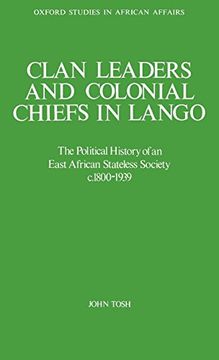 portada Clan Leaders and Colonial Chiefs in Lango: The Political History of an East African Stateless Society c. 1800-1939 (Oxford Studies in African Affairs) (in English)