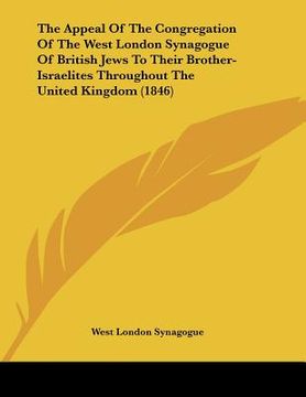 portada the appeal of the congregation of the west london synagogue of british jews to their brother-israelites throughout the united kingdom (1846) (en Inglés)