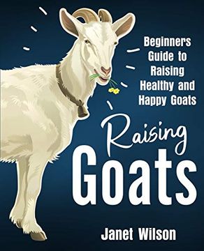 portada Raising Goats: Beginners Guide to Raising Healthy and Happy Goats (en Inglés)