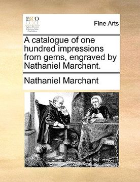 portada a catalogue of one hundred impressions from gems, engraved by nathaniel marchant. (en Inglés)