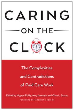 portada Caring on the Clock: The Complexities and Contradictions of Paid Care Work (Families in Focus)