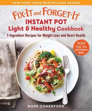 portada Fix-It and Forget-It Instant Pot Light & Healthy Cookbook: 7-Ingredient Recipes for Weight Loss and Heart Health (in English)