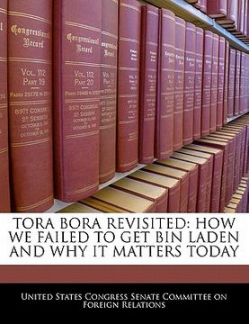 portada tora bora revisited: how we failed to get bin laden and why it matters today