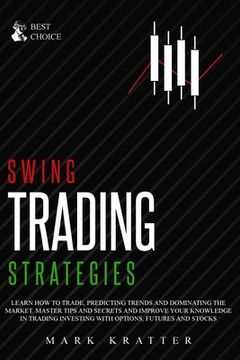 portada Swing Trading Strategies: Learn How to Trade, Predicting Trends and Dominating the Market. Master Strategies and Secrets and Improve your Knowle (in English)