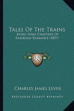 portada tales of the trains: being some chapters of railroad romance (1857) (en Inglés)
