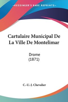 portada Cartulaire Municipal De La Ville De Montelimar: Drome (1871) (en Francés)