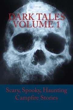 portada Dark Tales Volume 1: Scary, Spooky, Haunting Campfire Stories (en Inglés)