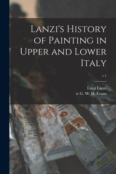 portada Lanzi's History of Painting in Upper and Lower Italy; v.1 (en Inglés)