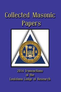 portada Collected Masonic Papers - 2014 Transactions of the Louisiana Lodge of Research (en Inglés)