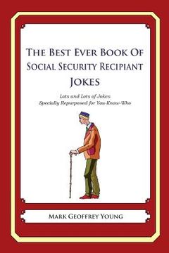 portada The Best Ever Book of Social Security Recipient Jokes: Lots of Jokes Specially Repurposed for You-Know-Who (en Inglés)