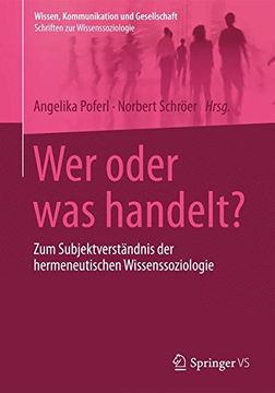 portada Wer Oder was Handelt? Zum Subjektverständnis der Hermeneutischen Wissenssoziologie (Wissen, Kommunikation und Gesellschaft) 