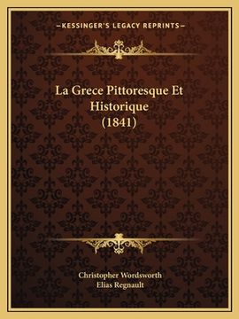 portada La Grece Pittoresque Et Historique (1841) (in French)