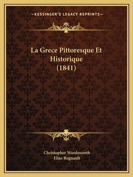 portada La Grece Pittoresque Et Historique (1841) (en Francés)