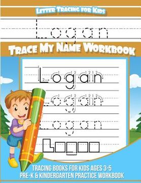 portada Letter Tracing for Kids Logan Trace my Name Workbook: Tracing Books for Kids ages 3 - 5 Pre-K & Kindergarten Practice Workbook (in English)