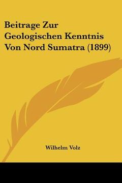 portada Beitrage Zur Geologischen Kenntnis Von Nord Sumatra (1899) (in German)