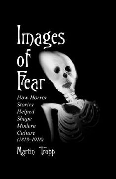 portada images of fear: how horror stories helped shape modern culture (1818-1918) (en Inglés)