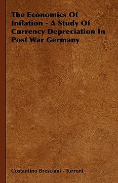 portada the economics of inflation - a study of currency depreciation in post war germany (en Inglés)