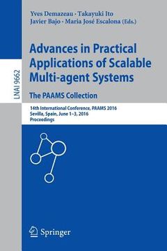 portada Advances in Practical Applications of Scalable Multi-Agent Systems. the Paams Collection: 14th International Conference, Paams 2016, Sevilla, Spain, J (en Inglés)