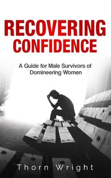 portada Recovering Confidence: A Guide for Male Survivors of Domineering Women (en Inglés)