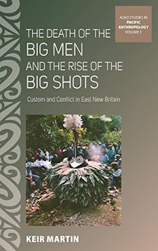 portada The Death of the big men and the Rise of the big Shots: Custom and Conflict in East new Britain (Asao Studies in Pacific Anthropology) (en Inglés)