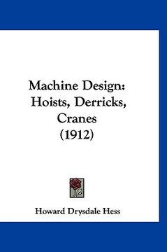 portada machine design: hoists, derricks, cranes (1912) (en Inglés)