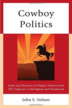 portada Cowboy Politics: Myths and Discourses in Popular Westerns from the Virginian to Unforgiven and Deadwood (Politics, Literature, & Film)
