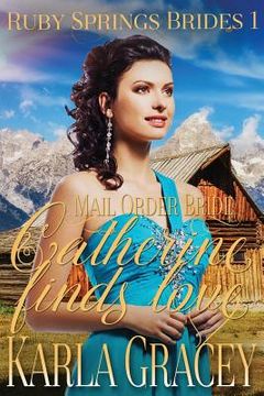 portada Mail Order Bride - Catherine Finds Love: Sweet Clean Historical Western Mail Order Bride Inspirational Romance (en Inglés)