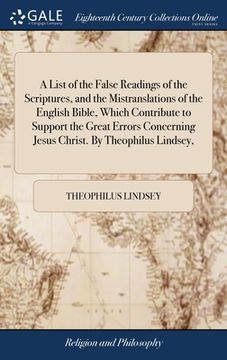 portada A List of the False Readings of the Scriptures, and the Mistranslations of the English Bible, Which Contribute to Support the Great Errors Concerning (en Inglés)