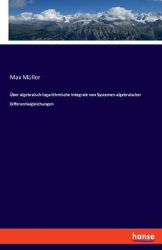 portada Über algebraisch-logarithmische Integrale von Systemen algebraischer Differentialgleichungen (en Alemán)