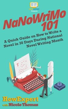 portada NaNoWriMo 101: A Quick Guide on How to Write a Novel in 30 Days During National Novel Writing Month (en Inglés)