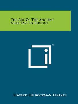 portada the art of the ancient near east in boston (in English)