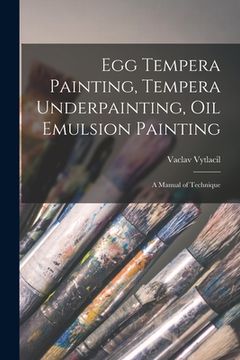 portada Egg Tempera Painting, Tempera Underpainting, Oil Emulsion Painting; a Manual of Technique (en Inglés)