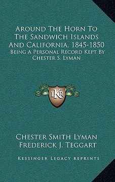 portada around the horn to the sandwich islands and california, 1845-1850: being a personal record kept by chester s. lyman (en Inglés)