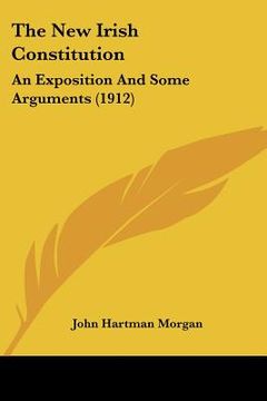 portada the new irish constitution: an exposition and some arguments (1912) (en Inglés)