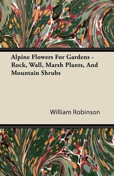 portada alpine flowers for gardens - rock, wall, marsh plants, and mountain shrubs (in English)