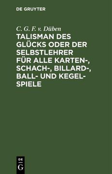 portada Talisman des Glücks Oder der Selbstlehrer für Alle Karten-, Schach-, Billard-, Ball- und Kegel-Spiele von c. G. Fü Von Düben (in German)