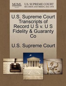 portada u.s. supreme court transcripts of record u s v. u s fidelity & guaranty co (en Inglés)