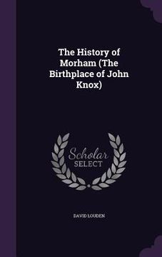portada The History of Morham (The Birthplace of John Knox) (in English)