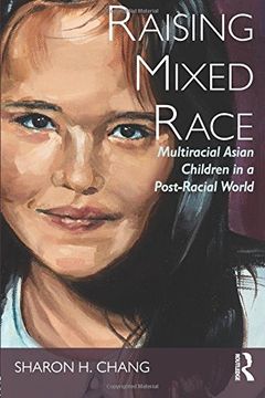 portada Raising Mixed Race: Multiracial Asian Children in a Post-Racial World (New Critical Viewpoints on Society)