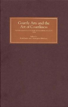 portada courtly arts and the art of courtliness: selected papers from the eleventh triennial congress of the international courtly literature society, univers
