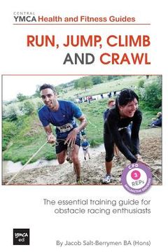 portada Run, Jump, Climb and Crawl: The Essential Training Guide for Obstacle Racing Enthusiasts, or How to Get Fit, Stay Safe and Prepare For the Toughes (en Inglés)