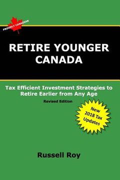 portada Retire Younger Canada: Tax Efficient Investment Strategies to Retire Earlier from Any Age (in English)